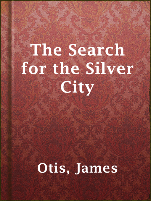 Title details for The Search for the Silver City by James Otis - Available